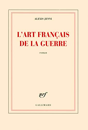 Art français de la guerre (L') (Prix littéraire : Goncourt 2011)