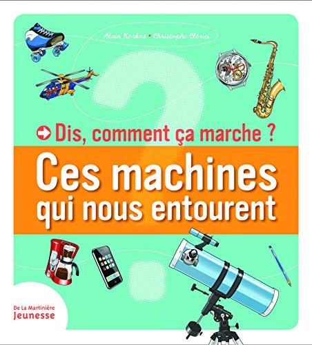 Dis, comment ça marche ? Ces machines qui nous entourent