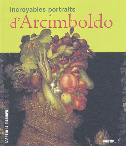 Incroyables protraits d'Arcimboldo