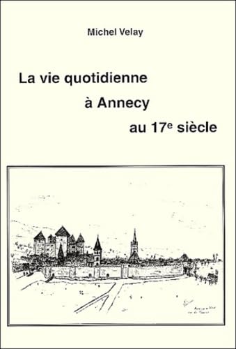 La Vie quotidienne à Annecy au 17e Siècle