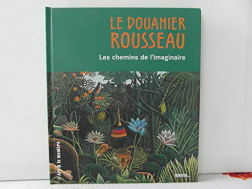 Le Douanier Rousseau les chemins de l'imaginaire
