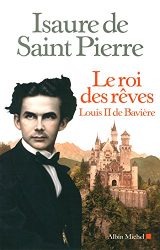 Le Roi des rêves Louis II de Bavière