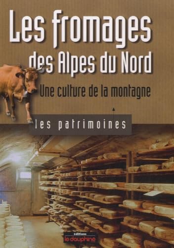Les Fromages des Alpes du Nord une culture de la montagne