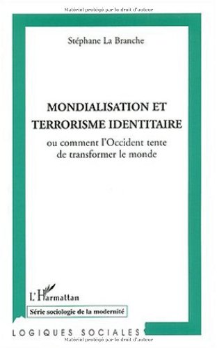 Mondialisation et terrorisme identitaire ou Comment l'Occident tente de transformer le monde