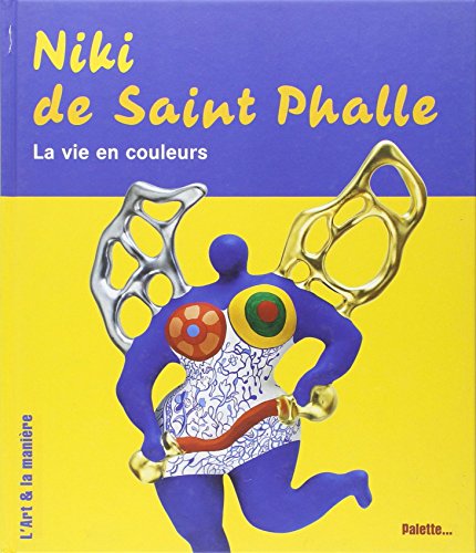 Niki de Saint Phalle, la Vie en couleur