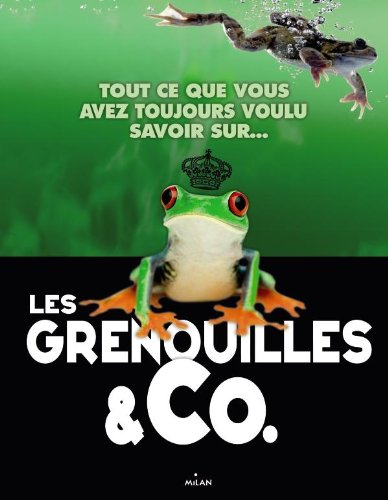 Tout ce que vous avez toujours voulu savoir sur... les grenouilles & Co.